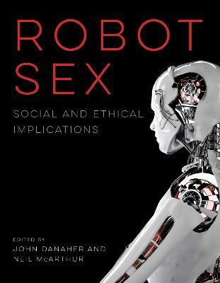 Robot Sex: Social and Ethical Implications - cover