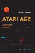 Atari Age: The Emergence of Video Games in America