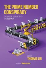 The Prime Number Conspiracy: The Biggest Ideas in Math from <i>Quanta</i>
