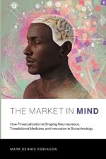 The Market in Mind: How Financialization Is Shaping Neuroscience, Translational Medicine, and Innovation in Biotechnology