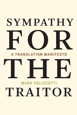 Sympathy for the Traitor: A Translation Manifesto - Mark Polizzotti - cover
