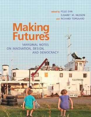 Making Futures: Marginal Notes on Innovation, Design, and Democracy - cover