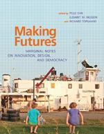 Making Futures: Marginal Notes on Innovation, Design, and Democracy