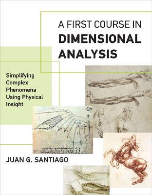 A First Course in Dimensional Analysis: Simplifying Complex Phenomena Using Physical Insight - Juan G. Santiago - cover