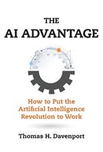 The AI Advantage: How to Put the Artificial Intelligence Revolution to Work