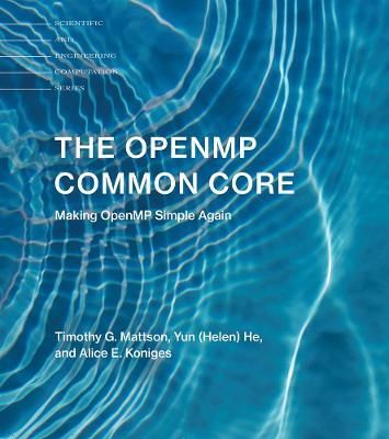 The OpenMP Common Core: Making OpenMP Simple Again - Timothy G. Mattson,Yun (Helen) He,Alice E. Koniges - cover