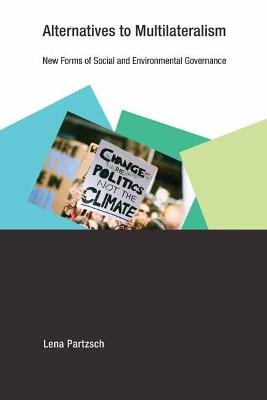 Alternatives to Multilateralism: New Forms of Social and Environmental Governance  - Lena Partzsch - cover