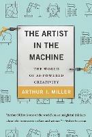 The Artist in the Machine - Arthur I. Miller - cover