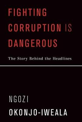Fighting Corruption Is Dangerous - Ngozi Okonjo-Iweala - cover