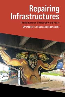Repairing Infrastructures - Christopher R. Henke - cover