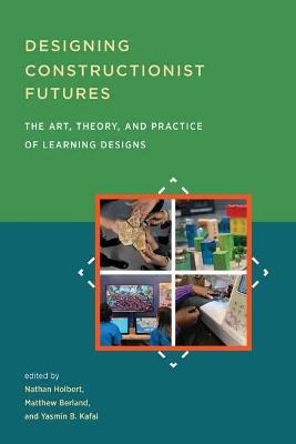 Designing Constructionist Futures - Nathan Holbert - cover