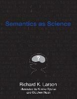 Semantics as Science - Richard K. Larson,Kimiko Ryokai - cover