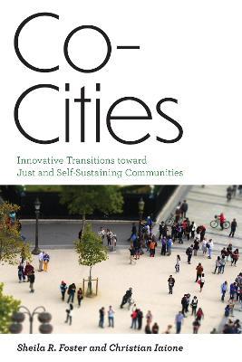 Co-Cities: Innovative Transitions Toward Just and Self-Sustaining Communities - Sheila R. Foster,Christian Iaione - cover