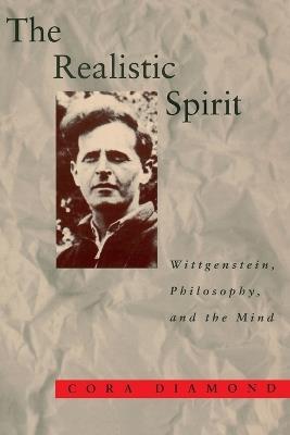 The Realistic Spirit: Wittgenstein, Philosophy, and the Mind - Cora Diamond - cover