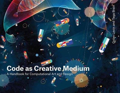 Code as Creative Medium: A Teacher's Manual - Golan Levin,Tega Brain - cover