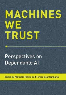 Machines We Trust: Perspectives on Dependable AI - Marcello Pelillo,Teresa Scantamburlo - cover