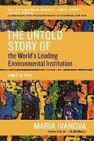 The Untold Story of the World's Leading Environmental Institution: UNEP at Fifty