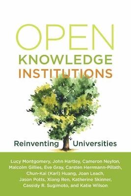 Open Knowledge Institutions: Reinventing Universities - Lucy Montgomery,John Hartley - cover