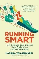 Running Smart: How Science Can Improve Your Endurance and Performance - Mariska Van Sprundel,Danny Guinan - cover