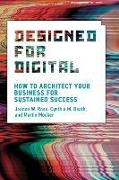 Designed for Digital: How to Architect Your Business for Sustained Success - Jeanne W. Ross,Cynthia M. Beath - cover