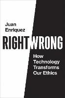 Right/Wrong: How Technology Transforms Our Ethics - Juan Enriquez - cover