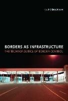 Borders as Infrastructure: The Technopolitics of Border Control