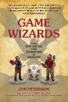 Game Wizards: The Epic Battle for Dungeons & Dragons - Jon Peterson - cover