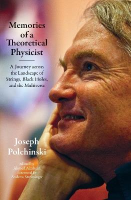 Memories of a Theoretical Physicist: A Journey across the Landscape of Strings, Black Holes, and the Multiverse - Joseph Polchinski,Ahmed Almheiri - cover