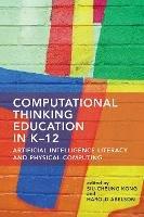 Computational Thinking Education in K-12: Artificial Intelligence Literacy and Physical Computing