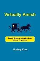 Virtually Amish: Preserving Community at the Internet's Margins - Lindsay Ems - cover