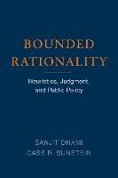Bounded Rationality: Heuristics, Judgment, and Public Policy - Sanjit Dhami,Cass R. Sunstein - cover