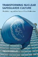 Transforming Nuclear Safeguards Culture: The IAEA, Iraq, and the Future of Non-Proliferation - Trevor Findlay - cover