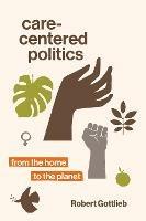Care-Centered Politics: From the Home to the Planet
