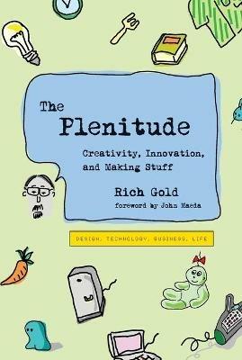 The Plenitude: Creativity, Innovation, and Making Stuff - Rich Gold - cover
