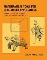 Mathematical Tools for Real-World Applications: A Gentle Introduction for Students and Practitioners - Alexandr Draganov - cover