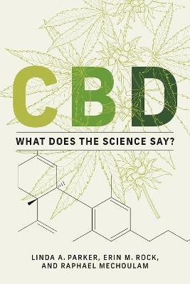 CBD: What Does the Science Say? - Linda A. Parker,Erin M. Rock - cover