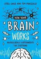 How Your Brain Works: A Step-by-Step Guide to Hands-On Neuroscience Experiments for Everyone