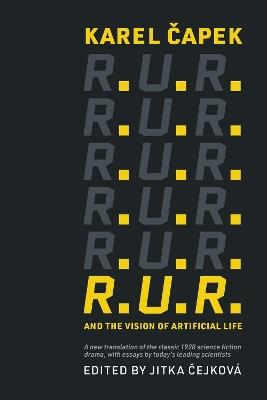 R.U.R. and the Vision of Artificial Life - Karel Capek,Jitka Cejkova - cover