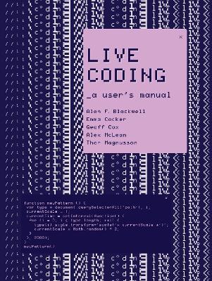 Live Coding: A User's Manual  - Alan F. Blackwell,Emma Cocker - cover