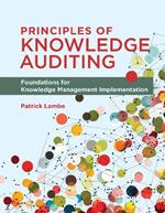 Principles of Knowledge Auditing: Foundations for Knowledge Management Implementation