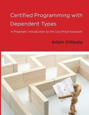 Certified Programming with Dependent Types: A Pragmatic Introduction to the Coq Proof Assistant - Adam Chlipala - cover