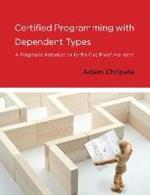 Certified Programming with Dependent Types: A Pragmatic Introduction to the Coq Proof Assistant