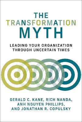 The Transformation Myth: Leading Your Organization through Uncertain Times - Gerald C. Kane,Rich Nanda - cover