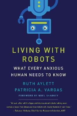 Living with Robots: What Every Anxious Human Needs to Know - Ruth Aylett,Patricia Vargas - cover