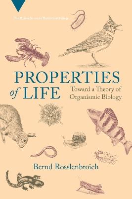 Properties of Life: Toward a Theory of Organismic Biology - Bernd Rosslenbroich - cover