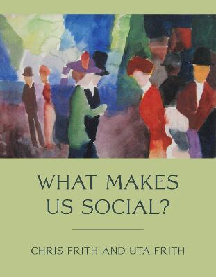 What Makes Us Social? - Chris Frith,Uta Frith - cover