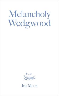 Melancholy Wedgwood - Iris Moon - cover