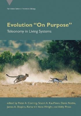 Evolution On Purpose: Teleonomy in Living Systems - Peter A. Corning,Stuart A. Kauffman - cover