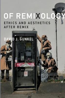 Of Remixology: Ethics and Aesthetics after Remix - David J. Gunkel - cover