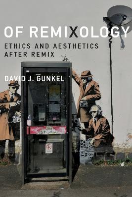Of Remixology: Ethics and Aesthetics after Remix - David J. Gunkel - cover